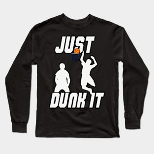 Just Dunk It Basketball Lover Long Sleeve T-Shirt